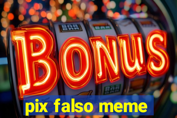 pix falso meme